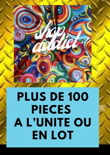 SHOP ADDICT - PLUS DE 100 PIECES A L'UNITE OU EN LOT