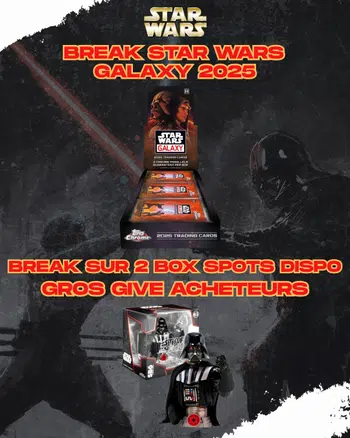 BREAK PYT Star wars Galaxy 2025 + Gros give acheteurs