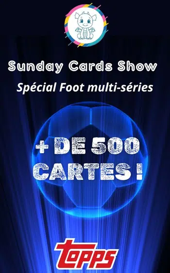 Sunday Cards Show Spécial Foot : + de 500 cartes à l'unité 🔥🔥