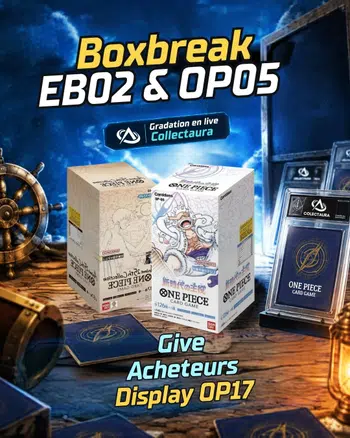 BOXBREAK OP05 & EB02 [JAP] Display OP01/02/04/05/07/09/10/11/12/13/15/17 PRB01/02 EB01/02 DISPO ! GIVE DISPLAY OP17 !  Préco EB05 dispo