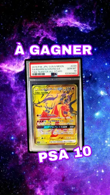 CARTES À L’UNITÉ ! À GAGNER DRACAUFEU ET RESHIRAM PSA 10