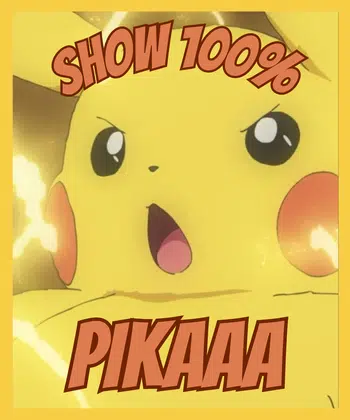 Show 100% PIKAAAA