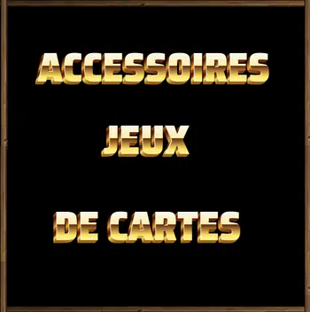 ACCESSOIRES POUR JEUX DE CARTES